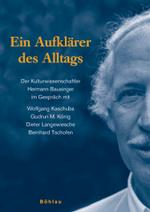 Ein Aufklarer des Alltags : Der Kulturwissenschaftler Hermann Bausinger im Gespräch mit Wolfgang Kaschuba, Gudrun M. König, Dieter Langewiesche und Bernhard Tschofen
