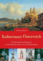 Kulturraum Osterreich : Die Identitat Der Regionen in Der Bildenden Kunst Des 19. Jahrhunderts （Aufl.）