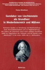 Gundaker von Liechtenstein als Grundherr in Niederösterreich und Mähren : Normative Quellen zur Verwaltung und Bewirtschaftung eines Herrschaftskomplexes und zur Reglementierung des Lebens der Untertanen durch einen adeligen Grundherrn sowi （Aufl.）