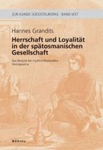 Herrschaft Und Loyalitat in Der Spatosmanischen Gesellschaft : Das Beispiel Der Multikonfessionellen Herzegowina （Aufl.）