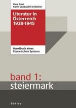 Literatur in Ãsterreich 1938-1945 : Handbuch eines literarischen Systems. Band 1: Steiermark