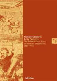 In the Public Eye : The Budapest Opera House, the Audience and the Press, 1884-1918 (Musikkulturen europäischer Metropolen im 19. und 20. Jahrhundert) （Aufl.）