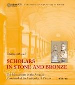 Scholars in Stone and Bronze : The Monuments in the Arcaded Courtyard of the University of Vienna. Published by the University of Vienna. Translated by Camilla R. Nielsen