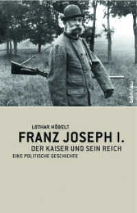 Franz Joseph I. : Der Kaiser und sein Reich. Eine politische Geschichte （2009. 171 S. m. 30 Abb. 215 mm）