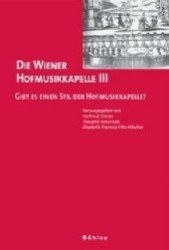 Die Wiener Hofmusikkapelle III : Gibt Es Einen Stil Der Hofmusikkapelle? （Aufl.）