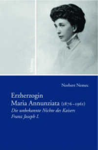 Erzherzogin Maria Annunziata (1876-1961) : Die unbekannte Nichte Kaiser Franz Josephs I （2010. 313 S. 14 Illustration(en), schwarz-weiß. 24.1 cm）