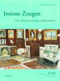 Intime Zeugen : Vom Waschtisch zum Badezimmer (Eine Publikationsreihe M MD der Museen des Mobiliendepots Band 030) （2011. 151 S. ca. 80 s/w- u. 120 farb. Abb. 282 mm）