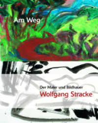 Am Weg, Der Maler und Bildhauer Wolfgang Stracke （2012. 317 S. 237 farb. Abb. 30.8 cm）