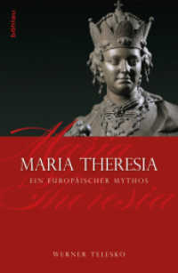 マリア・テレジア<br>Maria Theresia : Ein europäischer Mythos （2012. 357 S. 50 s/w-Abb. 21.5 cm）