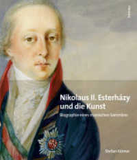 Nikolaus II. Esterhazy (1765-1833) Und Die Kunst : Biografie Eines Manischen Sammlers （Aufl.）