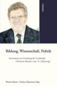 Bildung, Wissenschaft, Politik : Instrumente Zur Gestaltung Der Gesellschaft. Christian Brunner Zum 72. Geburtstag （Aufl.）