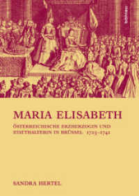 Maria Elisabeth : Österreichische Erzherzogin und Statthalterin in Brüssel (1725-1741) (Schriftenreihe der Österreichischen Gesellschaft zur Erforschung des 18. Jahrhunderts Band 016) （2014. 386 S. 2 Tab., 3 Grafiken und 9  s/w-Abb. 240 mm）
