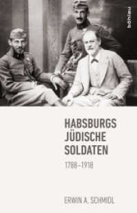 Habsburgs jüdische Soldaten : 1788-1918 （2014. 264 S. 62 s/w-Abb., 12 Grafiken und 2 Karten. 216 mm）