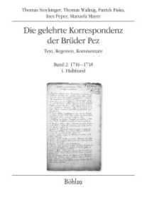 Die gelehrte Korrespondenz der Brüder Pez; . Bd.2 : Text, Regesten, Kommentare. 1716-1718 (Quelleneditionen des Instituts für Österreichische Geschichtsforschung Band 002, Teil 002) （1. Auflage unter Mitarbeit von Claudia Sojer. 2015. 1524 S. 240 mm）