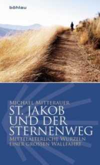 St. Jakob Und Der Sternenweg : Mittelalterliche Wurzeln Einer Grossen Wallfahrt （Aufl.）