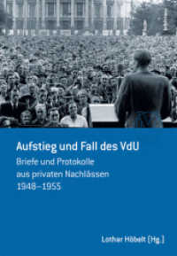 Aufstieg und Fall des VdU : Briefe und Protokolle aus privaten Nachlässen 1948-1955 (Schriftenreihe des Forschungsinstituts für politisch-historische Studien der Dr.-Wilfried-Haslauer-Bibl) （2015. 346 S. 247 mm）