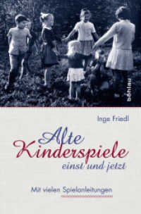 Alte Kinderspiele - einst und jetzt : Mit vielen Spielanleitungen （2015. 235 S. 64 s/w- und 16 farb. Abb. 241 mm）