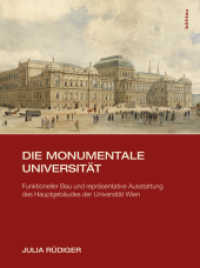 Die monumentale Universität : Funktioneller Bau und repräsentative Ausstattung des Hauptgebäudes der Universität Wien （2015. 308 S. 213 s/w- und 14 farb. Abb. 287 mm）