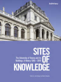 Sites of Knowledge : The University of Vienna and its Buildings: A History 1365 - 2015 （2015. 382 p. 268 s/w- und farb. Abb. 287 mm）