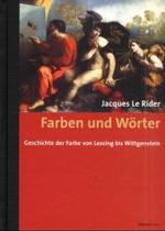 Farben Und Worter : Geschichte Der Farbe Von Lessing Bis Wittgenstein. Ubersetzt Aus Dem Franzosischen Von Dirk Weissmann