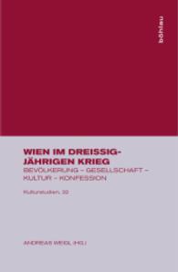 Wien Im Dreiigjhrigen Krieg : Bevlkerung - Gesellschaft - Kultur - Konfession (Kulturstudien) （Reprint）