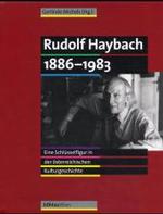 Rudolf Haybach 1886-1983 : Eine Schlusselfigur Der Osterreichischen Kulturgeschichte