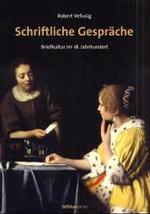 Schriftliche Gesprache : Briefkultur Im 18. Jahrhundert (Schriften Des Instituts Fur Kunstgeschichte， Akademie Der Bi)