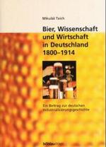 Bier, Wissenschaft Und Wirtschaft in Deutschland 1800-1914 : Ein Beitrag Zur Deutschen Industrialisierungsgeschichte