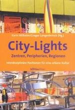 City-Lights - Zentren, Peripherien, Regionen : Interdisziplinare Positionen Fur Eine Urbane Kultur （Aufl.）