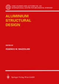 Aluminium Structural Design (CISM Courses and Lectures, International Centre for Mechanical Sciences Vol.443) （2003. 394 p. w. 349 figs.）