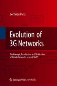 Evolution of 3G Networks : The Concept, Architecture and Realization of Mobile Networks Beyond UMTS （2009. 350 p. w. 45 b&w and 5 col. figs. 23,5 cm）