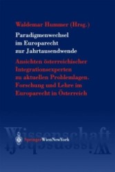 Paradigmenwechsel im Europarecht zur Jahrtausendwende : Ansichten österreichischer Integrationsexperten zu Problemlagen. Forschung und Lehre im Europarecht in Österreich （2004. XXXVIII, 541 S.）