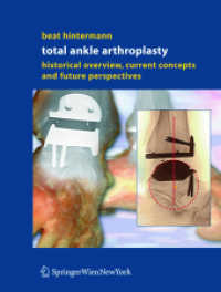 Total Ankle Arthroplasty : Historical Overview, Current Concepts and Future Perspectives （2004. 200 p. w. 70 figs. (mostly col.)）