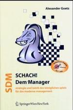 Schach Dem Manager : Strategie Und Taktik DES Koniglichen Spiels Fur Das Moderne Management