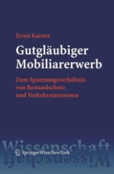 Gutgläubiger Mobiliarerwerb (f. Österreich) : Zum Spannungsverhältnis von Bestandschutz und Verkehrsinteressen. Habil.-Schr. Univ. Wien 2004 (SpringerWissenschaft) （2006. XX, 475 S. 23 cm）