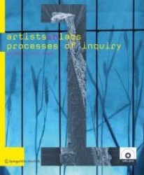 Artists-In-Labs: Processes of Inquiry, w. DVD-Video : Exploring the Interface Between Art and Science （2006. 136 p. w. numerous ill. (mostly col.) 23 cm）