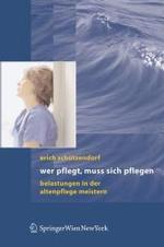 Wer pflegt, muss sich pflegen : Belastungen in der Altenpflege meistern （2006. 164 S. m. 34 Farbabb. 23,5 cm）