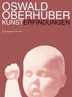 Oswald Oberhuber : Kunsterfindungen （2006. 180 S. m. 120 Farbabb.）