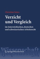 Verzicht und Vergleich im österreichischen, deutschen und schweizerischen Arbeitsrecht （2006. 270 S. 23,5 cm）