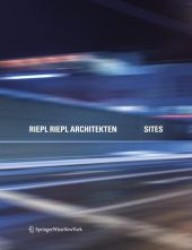 Riepl Riepl Architekten, Sites : Dtsch.-Engl. （2008. 287 S. m. zahlr. meist farb. Abb. 30,5 cm）