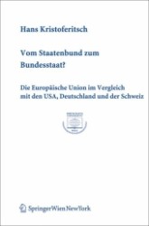 Vom Staatenbund zum Bundesstaat? : Die Europäische Union im Vergleich mit den USA, Deutschland und der Schweiz. Diss. Univ. Wien 2004 (Europainstitut Wirtschaftsuniversität Wien, Schriftenreihe Bd.27) （2007. XI, 366 S. 23 cm）