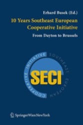 南東欧協力イニシアチブ（SECI）の10年<br>10 Years Southeast European Cooperative Initiative : From Dayton to Brussels （2006. 180 p. 23,5 cm）