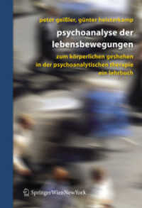 Psychoanalyse der Lebensbewegungen : Zum körperlichen Geschehen in der psychoanalytischen Therapie. Ein Lehrbuch （2007. X, 675 S. m. Abb. 25 cm）