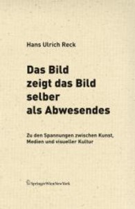 Das Bild zeigt das Bild selber als Abwesendes : Zu den Spannungen zwischen Kunst, Medien und visueller Kultur (Edition Transfer) （2007. 350 S. m. 20 Abb. 21 cm）