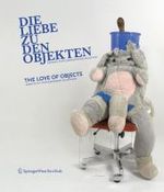 Die Liebe zu den Objekten; The love of objects : Aspekte zeitgenössischer Skulptur. Dtsch.-Engl. （2007. 250 S. m. 80 Farbabb. 26 cm）
