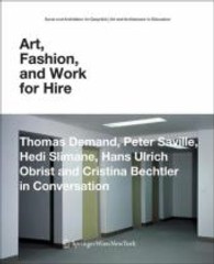 Art, Fashion and Work for Hire : Thomas Demand, Peter Saville, Hedi Slimane, Hans Ulrich Obrist and Christina Bechtler in Conversation （2008. 120 p.）