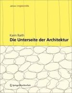 Die Unterseite der Architektur : Konzepte und Konstruktionen an der Schnittstelle zwischen Kultur und Natur （2008. 608 S. m. zahlr. Abb.）