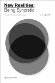 New Realities: Being Syncretic : Consciousness Reframed: The Planetary Collegium's IXth International Research Conference （2008. 400 p. w. numerous ill. (partly col.). 24,5 cm）