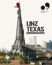 Linz Texas : Eine Stadt mit Beziehungen （2008. 224 S. m. zahlr. farb. Abb.）
