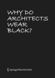 Why Do Architects Wear Black? （2008. 208 p. w.  100 ill.）